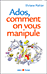 Ados, comment on vous manipule&nbsp;-&nbsp;Viviane Malher