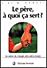 Le p�re, � quoi �a sert ?