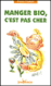 Manger bio, c'est pas cher Manger bio, c'est pas cher