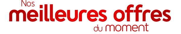 Nos meilleures offres du moment !