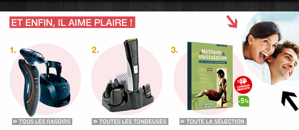 Et enfin, l'homme moderne aime plaire : rasoir Philips, tondeuse Remington, méthode de musculation Lafay