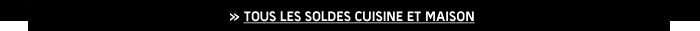 Tous les soldes cuisine et maison