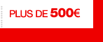 PLUS DE 500€